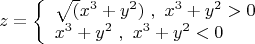 $$z=\left \{ \begin{array}{l} \sqrt(x^3+y^2)\ ,\ если  x^3+y^2>0 \\
x^3+y^2\ ,\ если x^3+y^2<0 \end{array}
\right.
$$