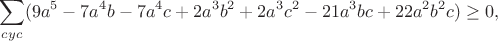 $$\sum_{cyc}(9a^5-7a^4b-7a^4c+2a^3b^2+2a^3c^2-21a^3bc+22a^2b^2c)\geq0,$$