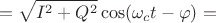 $$=\sqrt{I^2+Q^2} \cos(\omega_c t-\varphi) = $$