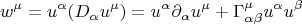 $$
w^{\mu} = u^{\alpha} ( D_{\alpha} u^{\mu} ) = u^{\alpha} \partial_{\alpha} u^{\mu} + \Gamma^{\mu}_{\alpha \beta} u^{\alpha} u^{\beta}
$$
