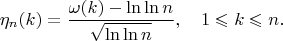$$\eta_{n}(k)=\frac{\omega(k)-\ln\ln n}{\sqrt{\ln\ln n}},\quad1\leqslant k\leqslant n.$$