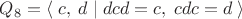 $$Q_8=\left\langle\;c,\;d\;|\;dcd=c,\;cdc=d\;\right\rangle$$
