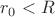 $r_0<R$