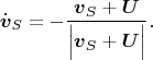 $$\dot{\boldsymbol v}_S=-\frac{\boldsymbol v_S+\boldsymbol U}{\Big|\boldsymbol v_S+\boldsymbol U\Big|}.$$