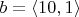 $b = \langle 10, 1 \rangle$