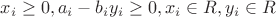 $x_i\ge0, a_i-b_iy_i\ge0, x_i \in R, y_i \in R$