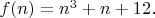 $f(n)=n^3+n+12.$