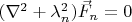 $\[({\nabla ^2} + \lambda _n^2){{\vec F}_n} = 0\]$