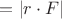 $ = |r\cdot F|$ $ = |r\cdot F|$