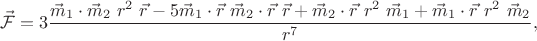 $$
\vec{\mathcal{F}}
=
3
\dfrac
{\vec{m}_1\cdot\vec{m}_2\ r^2\ \vec{r}
-
5 \vec{m}_1\cdot\vec{r}\ \vec{m}_2\cdot\vec{r}\
\vec{r}
+
\vec{m}_2\cdot\vec{r}\ r^2\ \vec{m}_1
+
\vec{m}_1\cdot\vec{r}\ r^2\ \vec{m}_2}
{r^7}
,
$$ $$
\vec{\mathcal{F}}
=
3
\dfrac
{\vec{m}_1\cdot\vec{m}_2\ r^2\ \vec{r}
-
5 \vec{m}_1\cdot\vec{r}\ \vec{m}_2\cdot\vec{r}\
\vec{r}
+
\vec{m}_2\cdot\vec{r}\ r^2\ \vec{m}_1
+
\vec{m}_1\cdot\vec{r}\ r^2\ \vec{m}_2}
{r^7}
,
$$