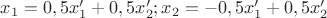 $x_1=0,5x'_1+0,5x'_2;x_2=-0,5x'_1+0,5x'_2$