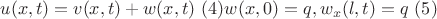 $$u(x,t)=v(x,t)+w(x,t) \ (4)w(x,0)=q, w_x(l,t)=q  \ (5)$$
