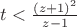 $t < \tfrac{(z+1)^2}{z-1}$