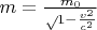 $m=\frac {m_0} \sqrt{1-\frac {v^2} {c^2}}$