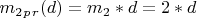 $ m_2_p_r (d)=m_2*d=2*d $
