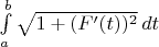 $\int\limits_a^b\sqrt{1+(F'(t))^2}\,dt$