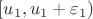 $[u_1,u_1+\varepsilon_1)$