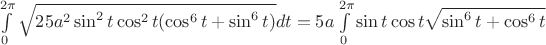 $\int\limits_{0}^{2\pi}\sqrt{25a^2\sin^2t \cos^2t(\cos^6t + \sin^6t)}dt=5a\int\limits_{0}^{2\pi}\sin t \cos t \sqrt{\sin^6t+\cos^6t}$