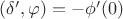 $(\delta',\varphi)=-\phi'(0)$