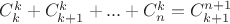$C_{k}^{k}+C_{k+1}^{k}+...+C_{n}^{k}=C_{k+1}^{n+1}$