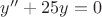 $y''+25y=0$