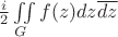 $\frac{i}{2}\iint\limits_{G}^{}f(z)dz\overline{dz}$