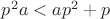 $p^2 a < a p^2 + p$