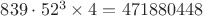 $839\cdot52^3\times 4=471880448$ $839\cdot52^3\times 4=471880448$