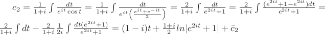 $c_2=\frac{1}{1+i}\int \frac{dt}{e^{it}\cos t}=\frac{1}{1+i}\int \frac{dt}{e^{it}\left ( \frac{e^{it}+e^{-it}}{2}\right )}=\frac{2}{1+i}\int \frac{dt}{e^{2it}+1}=\frac{2}{1+i}\int \frac{(e^{2it}+1-e^{2it})dt}{e^{2it}+1}=\frac{2}{1+i}\int dt-\frac{2}{1+i}\frac{1}{2i}\int\frac{dt(e^{2it}+1)}{e^{2it}+1}=(1-i)t+\frac{1+i}{2}ln|e^{2it}+1|+\bar c_2$