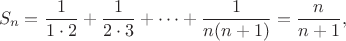 $$S_n=\frac {1}{1\cdot 2}+\frac {1}{2\cdot 3}+\cdots+\frac {1}{n(n+1)}=\frac {n}{n+1},$$