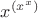 $\displaystyle x^{(x^x)}$