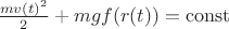 $\frac{mv(t)^2}{2} + mgf(r(t)) = \operatorname{const}$