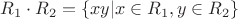 $R_1\cdot R_2 = \{xy| x\in R_1, y\in R_2\}$ $R_1\cdot R_2 = \{xy| x\in R_1, y\in R_2\}$