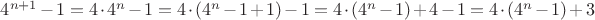 $4^{n+1} - 1 = 4 \cdot 4^n - 1 = 4 \cdot (4^n - 1 + 1) - 1 = 4 \cdot (4^n - 1) + 4 - 1 = 4 \cdot (4^n - 1)+3$
