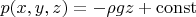 $p(x,y,z)=-\rho gz+\operatorname{const}$