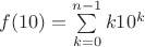 $f(10)=\sum\limits_{k=0}^{n-1}k 10^k$
