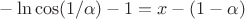 $-\ln \cos (1/\alpha) - 1 = x- (1-\alpha)$