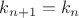 $k_{n+1}=k_n$
