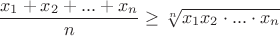 $$\frac{x_1+x_2+...+x_n}{n}\geq\sqrt[n]{x_1x_2\cdot...\cdot x_n}$$