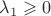 $\lambda_{1}\geqslant 0$ $\lambda_{1}\geqslant 0$