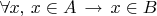 $\forall x,\,x\in A\,\to\,x\in B$