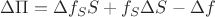 $\[\Delta \Pi  = \Delta{f_S} S + {f_S}\Delta S - \Delta f\]$