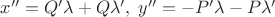 $x''=Q'\lambda+Q\lambda',\;y''=-P'\lambda-P\lambda'$