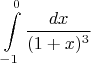 $$\int\limits_{-1}^{0} \dfrac{dx}{(1+x)^3}$$
