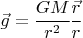 $\vec g = \cfrac{GM}{r^2} \cfrac{\vec r}{r} $