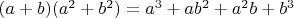 $(a+b)(a^2+b^2)=a^3+ab^2+a^2b+b^3$