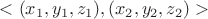 $<(x_{1}, y_{1}, z_{1}),(x_{2}, y_{2}, z_{2})>$ $<(x_{1}, y_{1}, z_{1}),(x_{2}, y_{2}, z_{2})>$