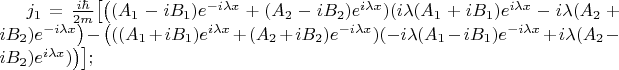 $j_1=\frac {i \hbar} {2m} \bigl [ \bigl ( (A_1-iB_1)e^{-i\lambda x} +(A_2-iB_2)e^{i\lambda x} )(i\lambda(A_1+iB_1)e^{i\lambda x}-i\lambda(A_2+iB_2)e^{-i\lambda x} \bigr ) - \bigl (((A_1+iB_1)e^{i\lambda x}+(A_2 +iB_2)e^{-i\lambda x})(-i\lambda(A_1-iB_1)e^{-i\lambda x} +i\lambda(A_2 -iB_2)e^{i\lambda x})\bigr )\bigr];$