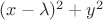 $ (x- \lambda)^2+y^2$