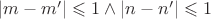 $|m-m'|\leqslant1\wedge|n-n'|\leqslant1$